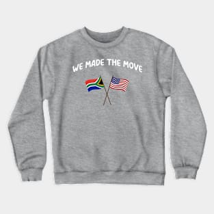 South Africa we made the move to USA United States Crewneck Sweatshirt